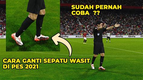 CARA RUBAH SEPATU WASIT DI PES 2021 SIDER BOOTS PES 2021 UPDTAE