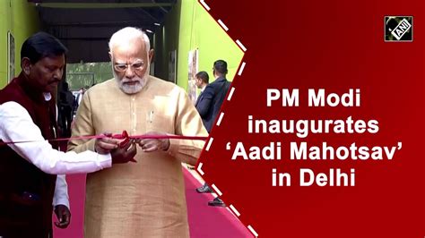 Pm Modi Inaugurates ‘aadi Mahotsav In Delhi