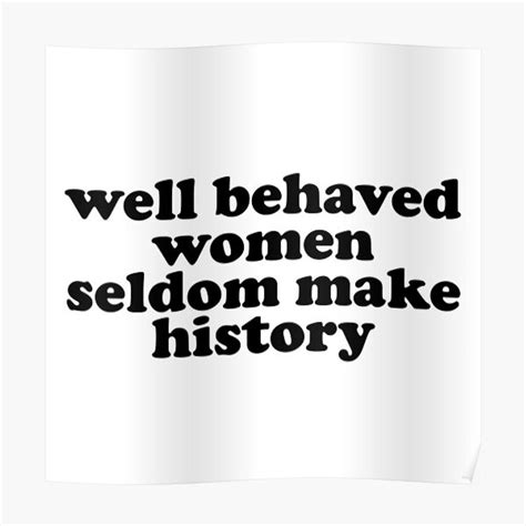 Well Behaved Women Seldom Make History Premium Matte Vertical Poster