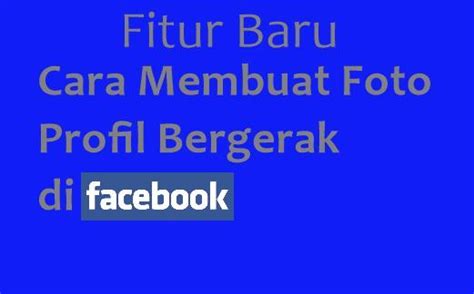 Cara Membuat Foto Profil Bergerak Di Facebook Fitur Baru SerbaCARA