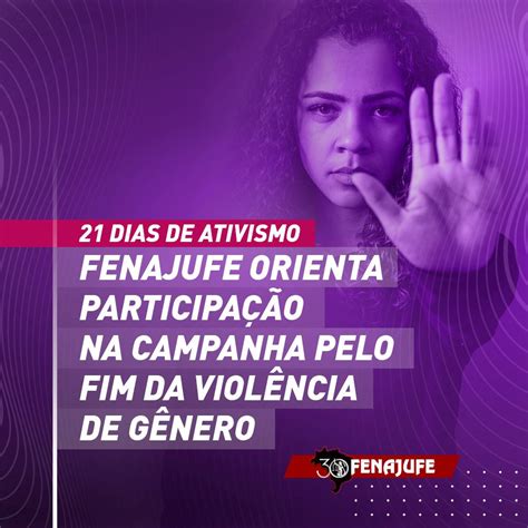 21 Dias De Ativismo Fenajufe Orienta Participação Na Campanha Que Pede