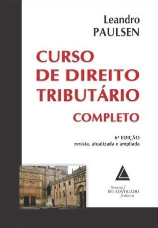 Curso De Direito Tribut Rio Completo By Leandro Paulsen Goodreads