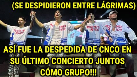 As Fue La Despedida De Cnco En Su Ltimo Concierto Juntos C Mo Grupo