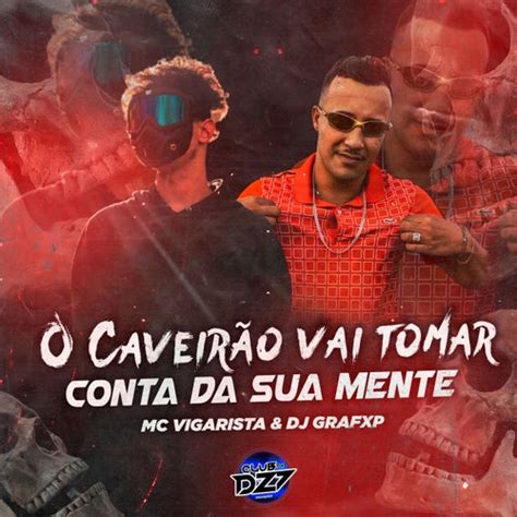 O Caveirao Vai Tomar Conta Da Sua Mente By Mc Vigarista Dj Grafxp And