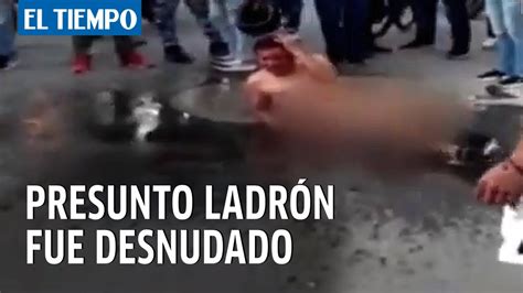 Caso De Justicia Por Mano Propia Con Presunto Ladr N Que Fue Desnudado