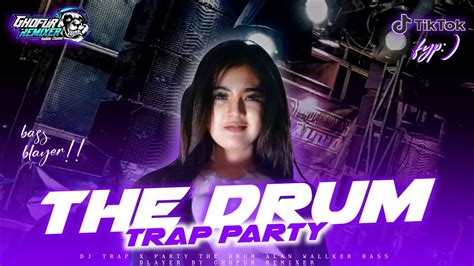 Dj The Drum Trap Party Bass Bleyer Yang Lagi Viral Di Tik Tok Youtube