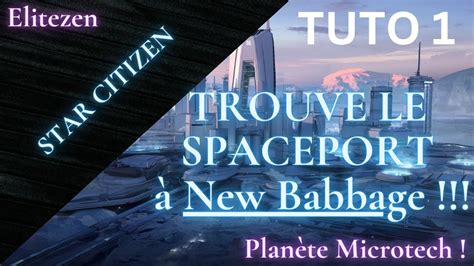 STAR CITIZEN 3 18 2 TUTO COMMENT TROUVER LE SPACEPORT A NEW BABBAGE