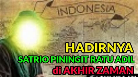 Hadirnya Utusan Akhir Zaman Satrio Piningit Ratu Adil Di Akhir Zaman