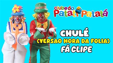 PATATI PATATÁ CHULÉ VERSÃO HORA DA FOLIA FÃ CLIPE 2024 YouTube