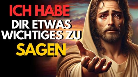 Ich habe etwas das ich dir sagen möchte Gottes Botschaft für heute