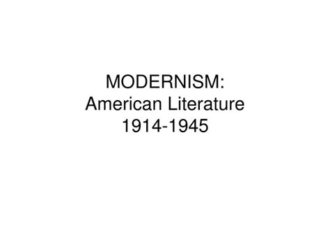 PPT - MODERNISM: American Literature 1914-1945 PowerPoint Presentation - ID:973162