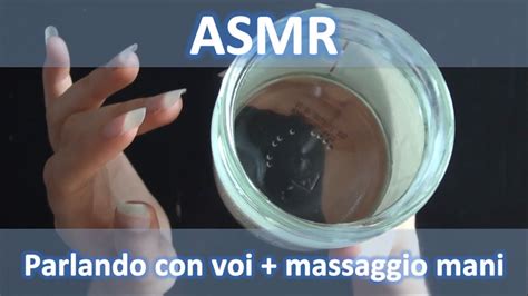 Asmr Ita Parlando Con Voi Massaggio Mani Soft Speaking Youtube