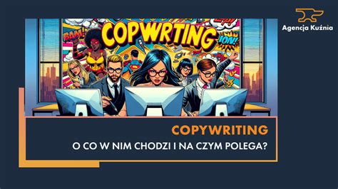 Czym jest copywriting i co robi copywriter Definicja i przykłady