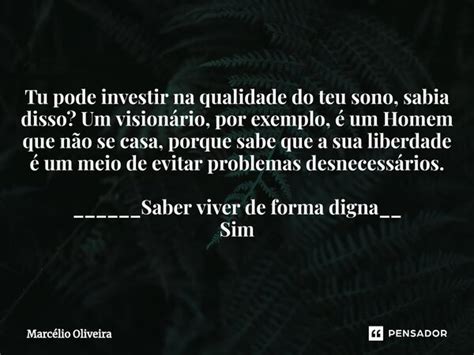 Tu Pode Investir Na Qualidade Do Teu Marcelio Oliveira Pensador