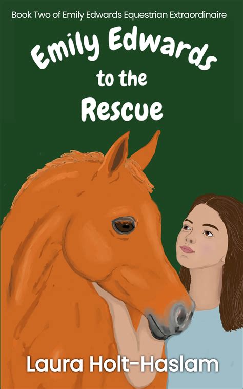 Emily Edwards to the Rescue - Laura Holt-Haslam, author