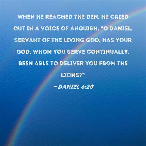 Daniel 6 20 When He Reached The Den He Cried Out In A Voice Of Anguish O Daniel Servant Of