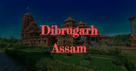 Discovering Dibrugarh: A Travel Guide to the City of Tea Gardens