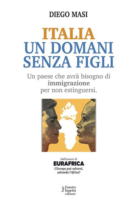 Italia un domani senza figli Un paese che avrà bisogno di immigrazione