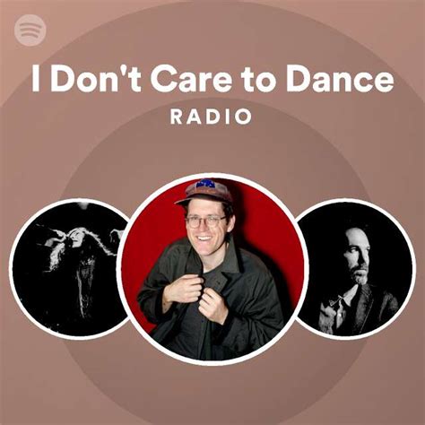 I Don T Care To Dance Radio Playlist By Spotify Spotify