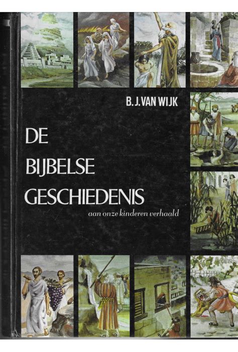 Wijk B J Van De Bijbelse Geschiedenis OT En NT