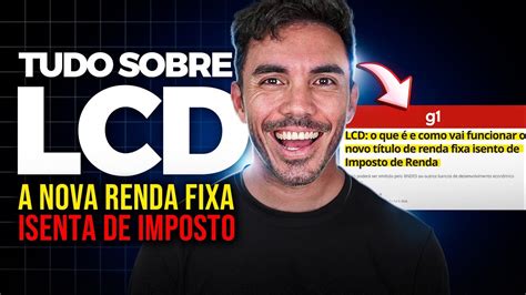 Novidade Lcd A Nova Renda Fixa Isenta De Imposto De Renda Como