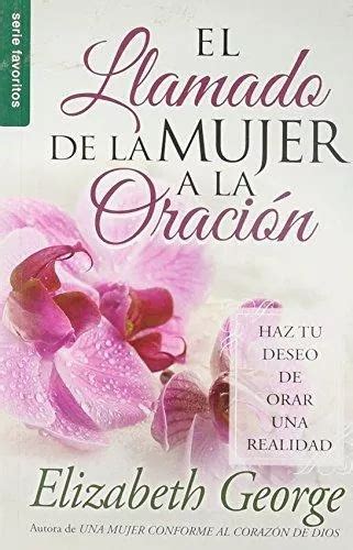 El Llamado De La Mujer A La Oracion Elizabeth George