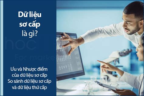 Dữ Liệu Sơ Cấp Là Gì So Sánh Dữ Liệu Sơ Cấp Và Dữ Liệu Thứ Cấp