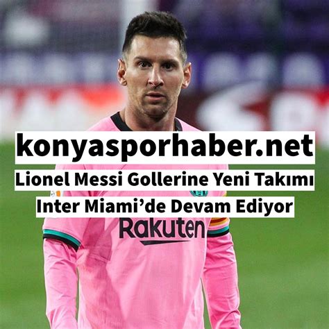 Lionel Messi Gollerine Yeni Takımı Inter Miamide Devam Ediyor