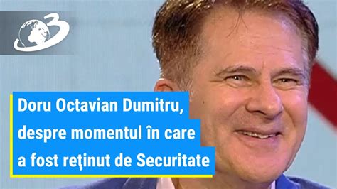 Doru Octavian Dumitru despre momentul în care a fost reţinut de