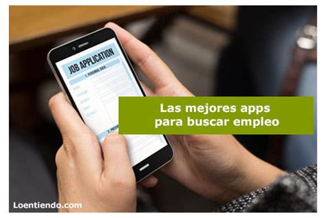 Las mejores app para buscar empleo Búsqueda de empleo Loentiendo