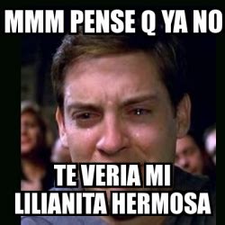 Meme Crying Peter Parker Mmm Pense Q Ya No Te Veria Mi Lilianita