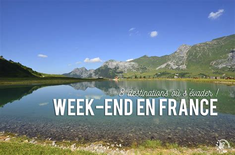 O Partir En Week End En France Destinations Pour S Vader