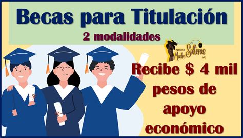 Recibe Mil Pesos Para Titularte As Puedes Solicitar La Beca No