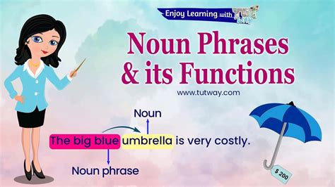 Phrases Noun Phrase Various Functions Of Noun Phrases Examples Of Noun Phrase English