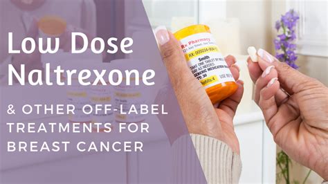 Low Dose Naltrexone For Breast Cancer And Other Off Label Treatments Breast Cancer Conqueror