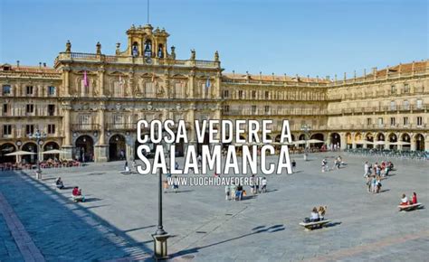 Cosa Vedere A Salamanca In Giorno Itinerario A Piedi