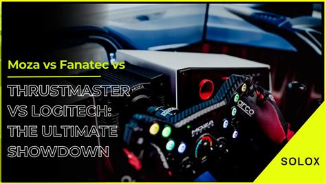 Moza Vs Fanatec Vs Thrustmaster Vs Logitech