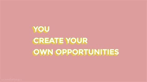 a pink background with the words you create your own opportunities