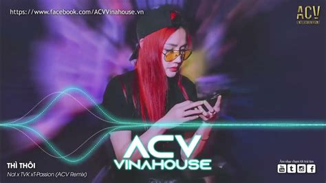 Thì Thôi Remix Nai X Tvk Xt Passion X Avc Remix Giờ Đây Quay Về