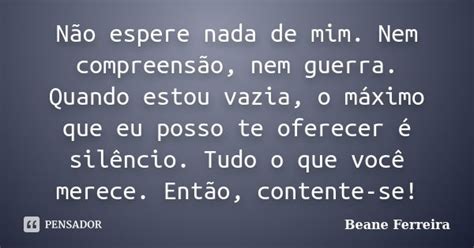 Não Espere Nada De Mim Nem Beane Ferreira Pensador