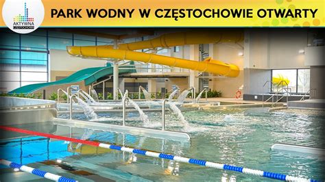 PARK WODNY W CZĘSTOCHOWIE OTWARTY YouTube