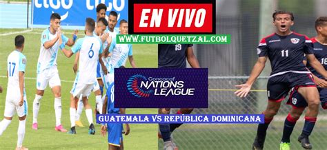 Ver Republica Dominicana Vs Guatemala En Vivo Hora Canal Dónde Ver