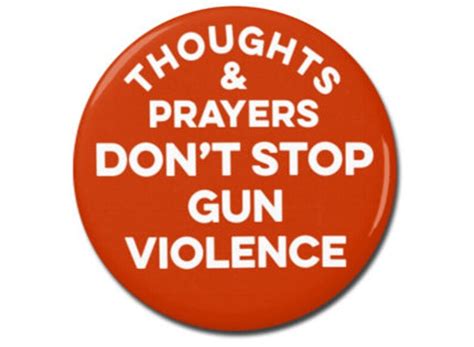 Thoughts And Prayers Dont Stop Gun Violence Button Etsy