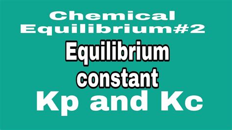 Chemical Equilibrium 2 How To Write Equilibrium Expression For Kc And Kp Equilibrium