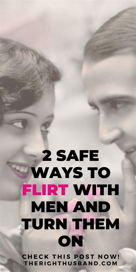 2 Safe Ways To Flirt With Men Turn Them On The Right Husband Flirting With Men Flirting