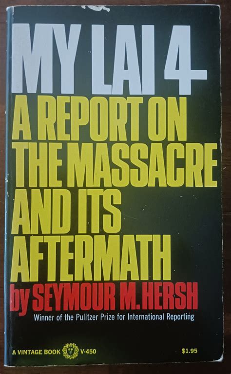 My Lai 4: A Report on the Massacre and Its Aftermath by Hersh, Seymour ...