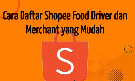 Cara Daftar Shopee Food Driver Dan Merchant Yang Mudah Parboaboa