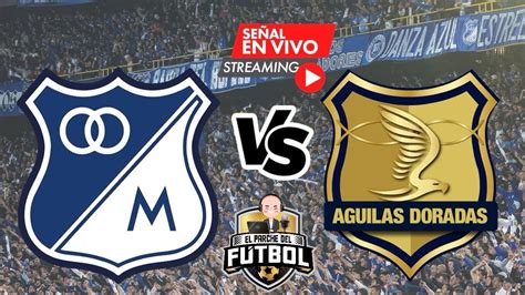 Millonarios Vs Guilas Doradas Partido De Hoy En Vivo