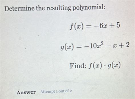 Solved Determine The Resulting Polynomial Fx 6x5 Gx 10x2 X2 Find Fx· Gx Answer