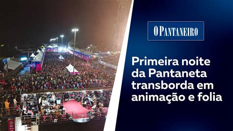 Primeira noite da Pantaneta transborda em animação e folia YouTube